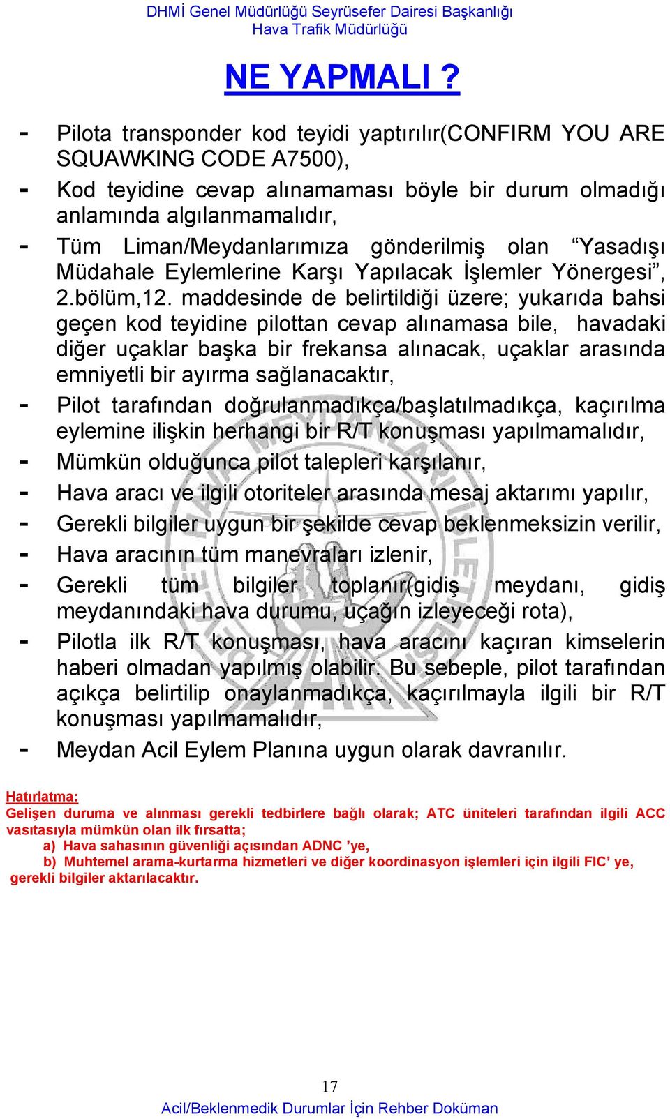 gönderilmiş olan Yasadışı Müdahale Eylemlerine Karşı Yapılacak İşlemler Yönergesi, 2.bölüm,12.