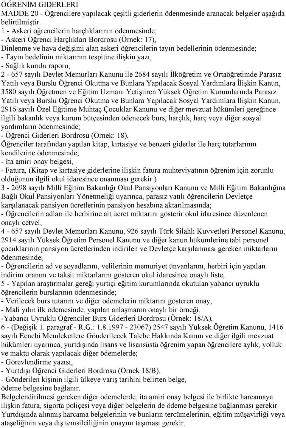 bedelinin miktarının tespitine ilişkin yazı, - Sağlık kurulu raporu, 2-657 sayılı Devlet Memurları Kanunu ile 2684 sayılı İlköğretim ve Ortaöğretimde Parasız Yatılı veya Burslu Öğrenci Okutma ve