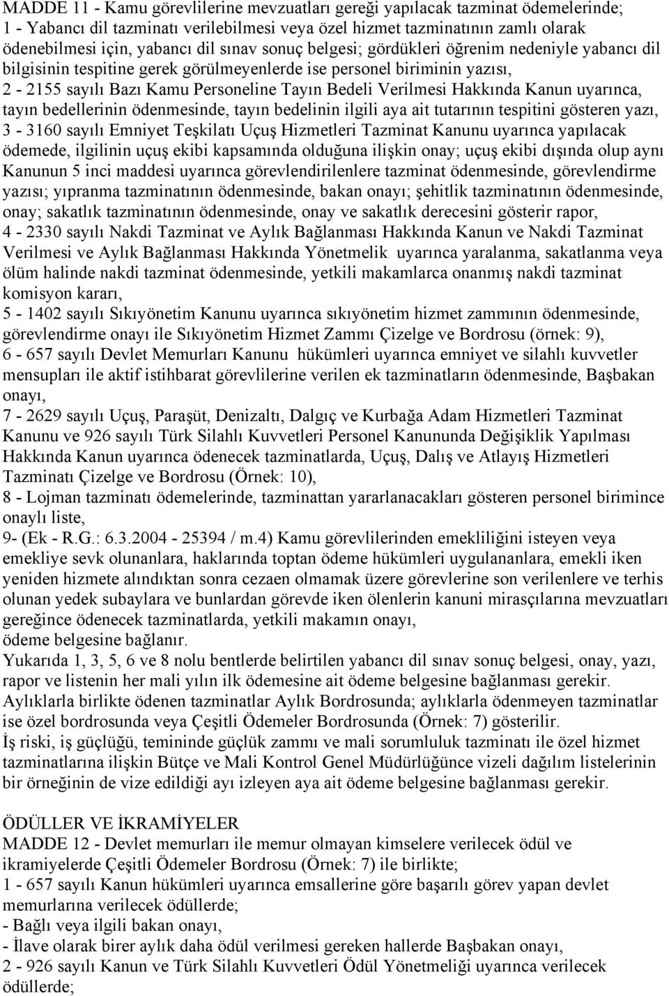 Hakkında Kanun uyarınca, tayın bedellerinin ödenmesinde, tayın bedelinin ilgili aya ait tutarının tespitini gösteren yazı, 3-3160 sayılı Emniyet Teşkilatı Uçuş Hizmetleri Tazminat Kanunu uyarınca