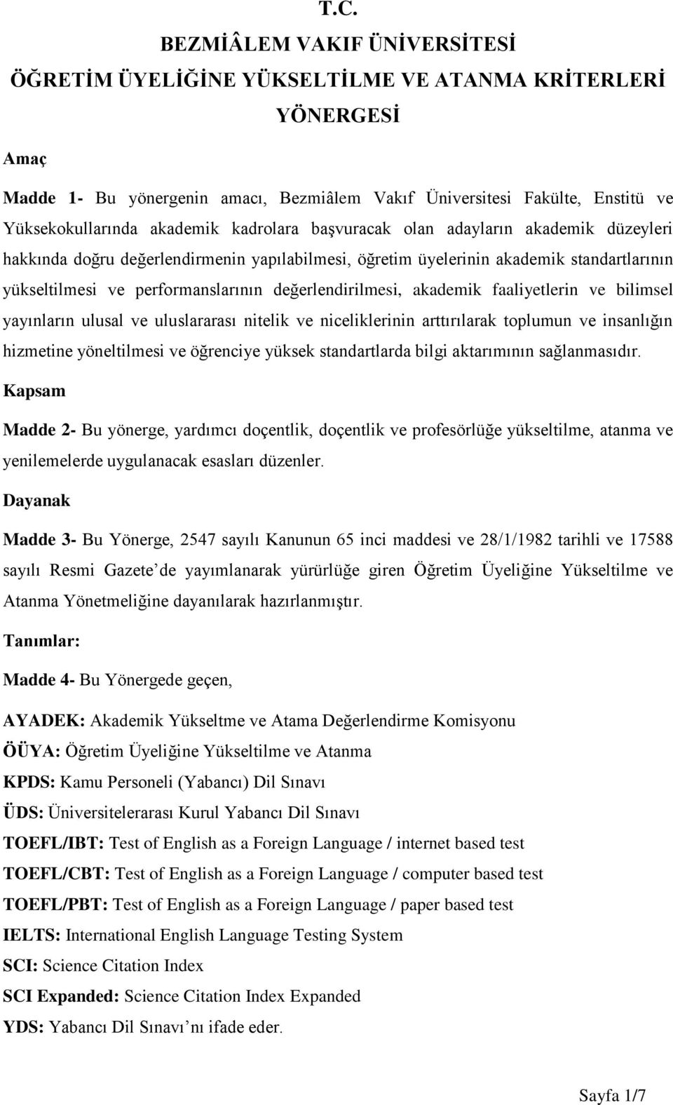 değerlendirilmesi, akademik faaliyetlerin ve bilimsel yayınların ulusal ve uluslararası nitelik ve niceliklerinin arttırılarak toplumun ve insanlığın hizmetine yöneltilmesi ve öğrenciye yüksek