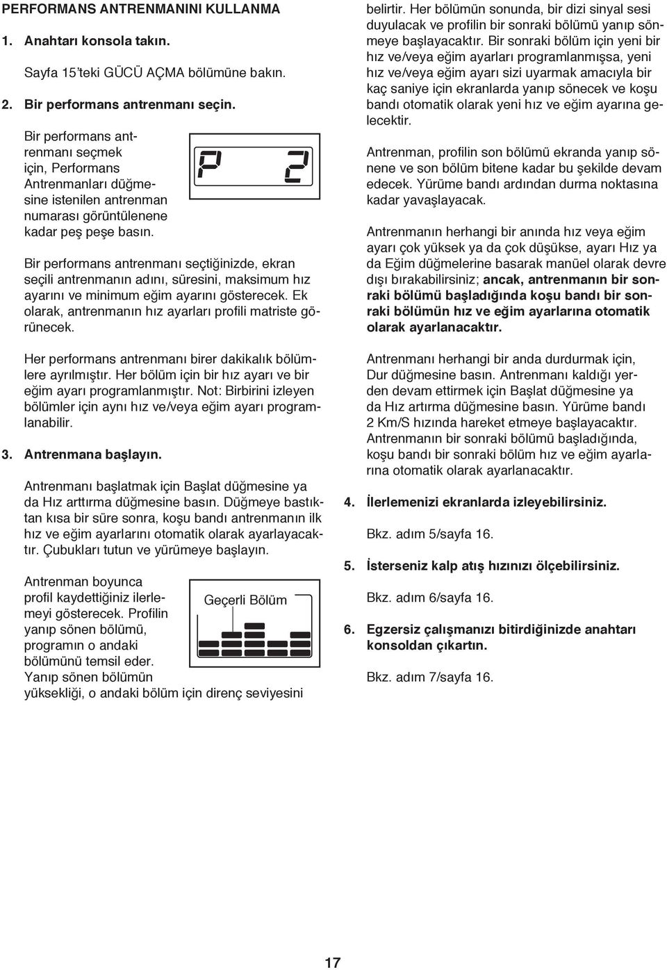 Bir performans antrenmanı seçtiğinizde, ekran seçili antrenmanın adını, süresini, maksimum hız ayarını ve minimum eğim ayarını gösterecek.