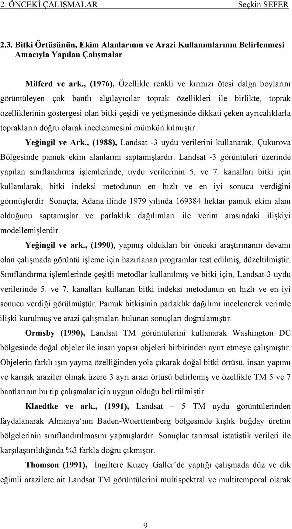 dikkati çeken ayrıcalıklarla toprakların doğru olarak incelenmesini mümkün kılmıştır. Yeğingil ve Ark.