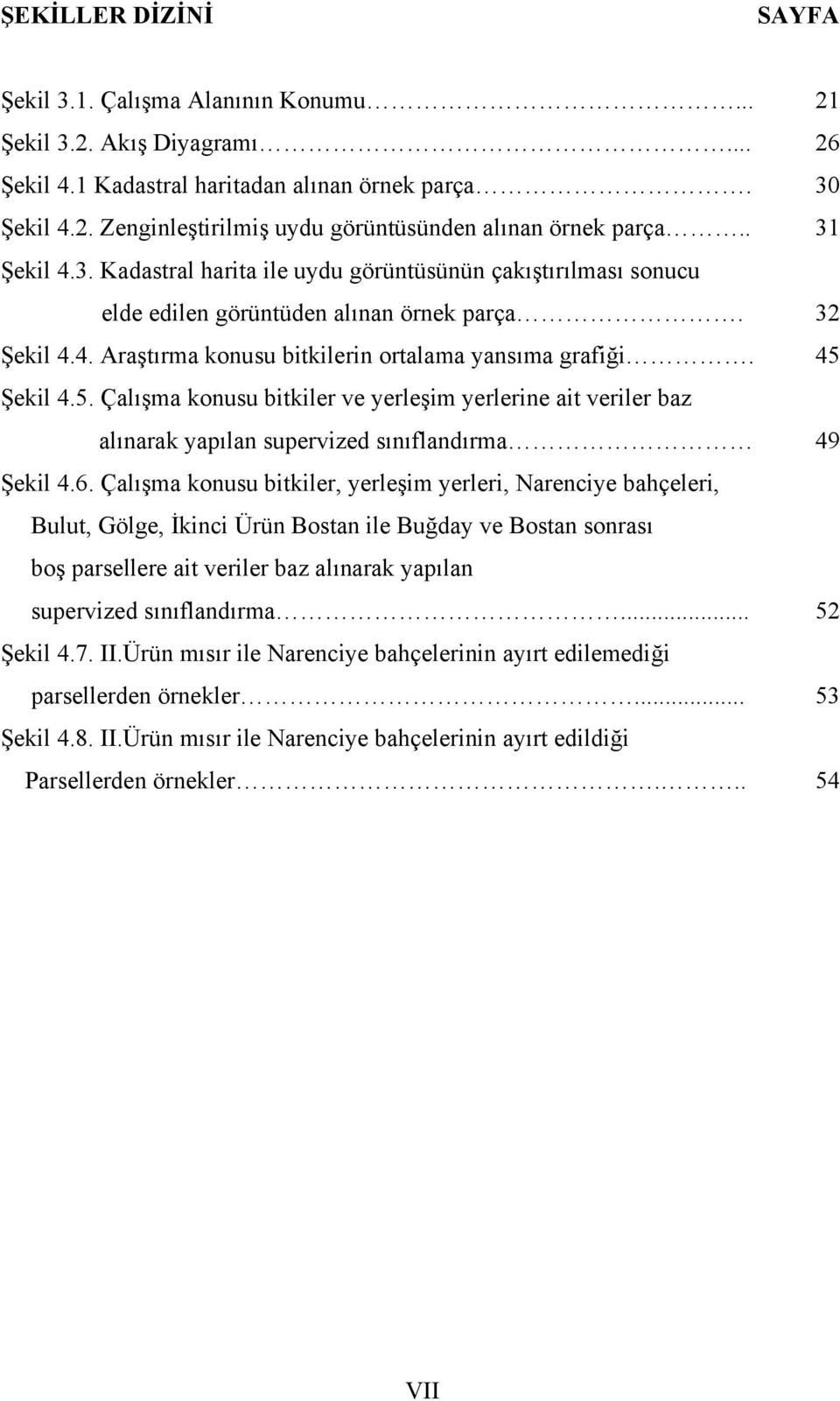 5. Çalışma konusu bitkiler ve yerleşim yerlerine ait veriler baz alınarak yapılan supervized sınıflandırma 49 Şekil 4.6.