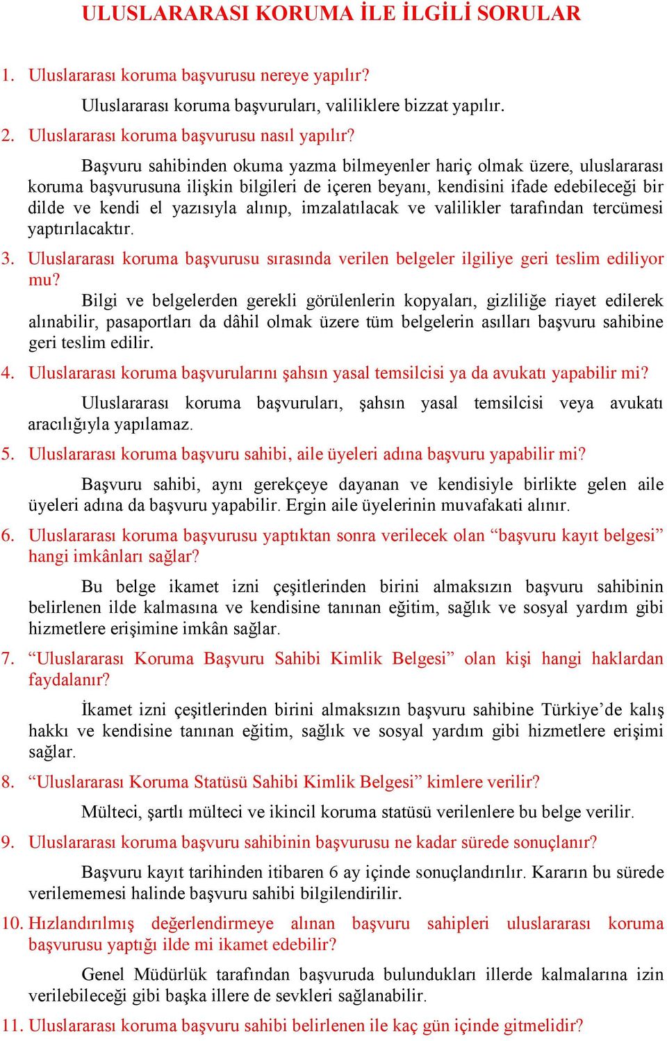 imzalatılacak ve valilikler tarafından tercümesi yaptırılacaktır. 3. Uluslararası koruma başvurusu sırasında verilen belgeler ilgiliye geri teslim ediliyor mu?