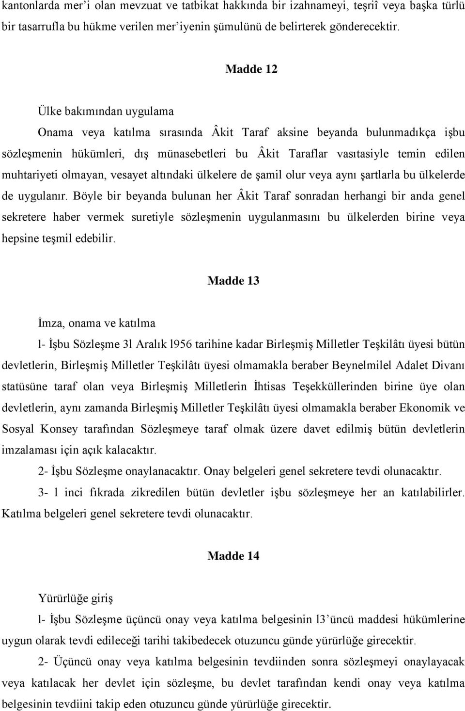 muhtariyeti olmayan, vesayet altındaki ülkelere de şamil olur veya aynı şartlarla bu ülkelerde de uygulanır.