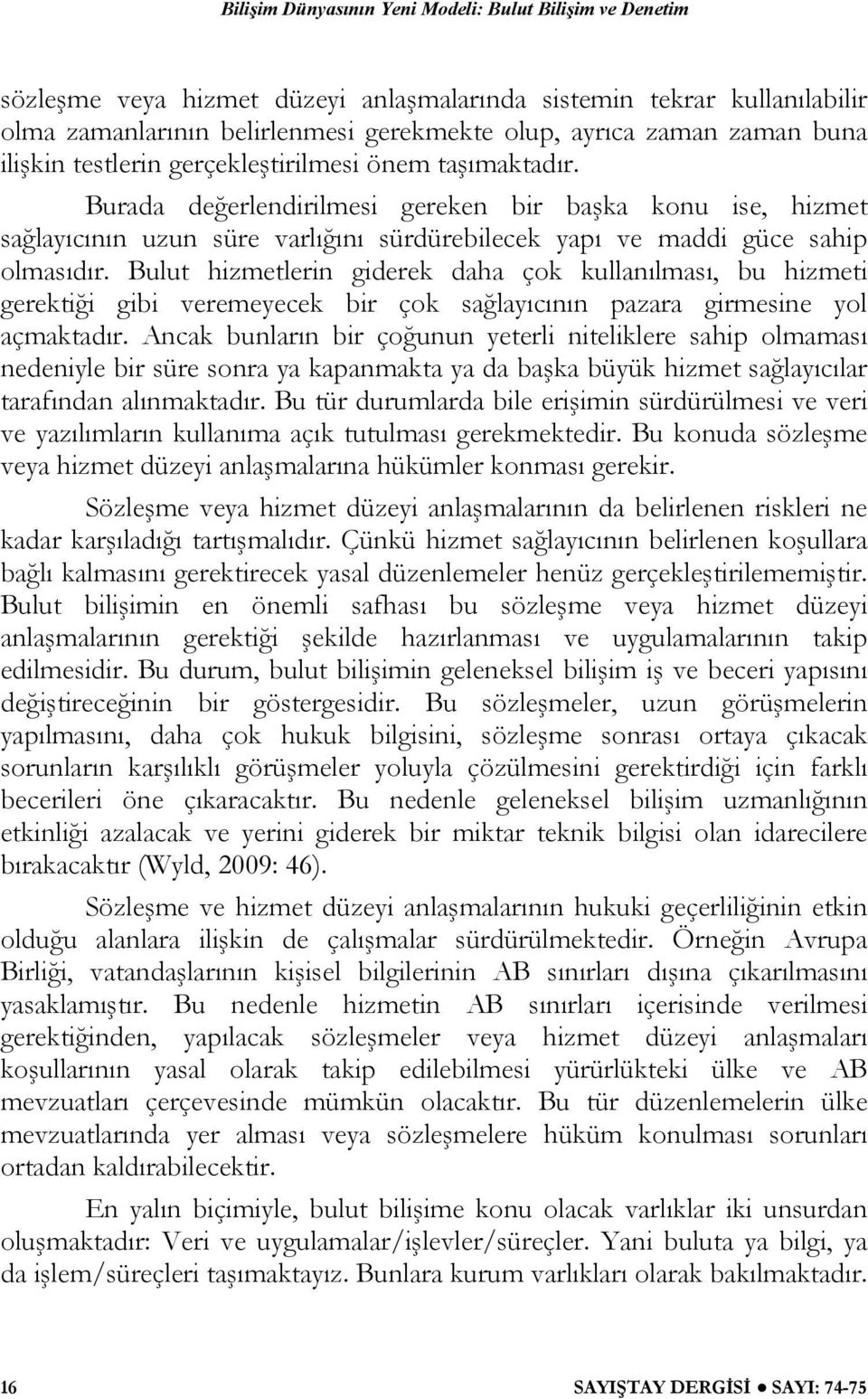 Burada değerlendirilmesi gereken bir başka konu ise, hizmet sağlayıcının uzun süre varlığını sürdürebilecek yapı ve maddi güce sahip olmasıdır.