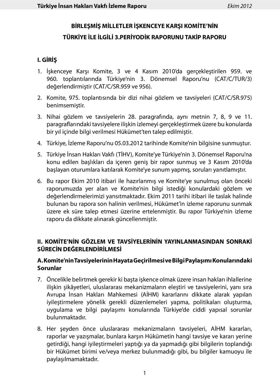 toplantısında bir dizi nihai gözlem ve tavsiyeleri (CAT/C/SR.975) benimsemiştir. 3. Nihai gözlem ve tavsiyelerin 28. paragrafında, aynı metnin 7, 8, 9 ve 11.