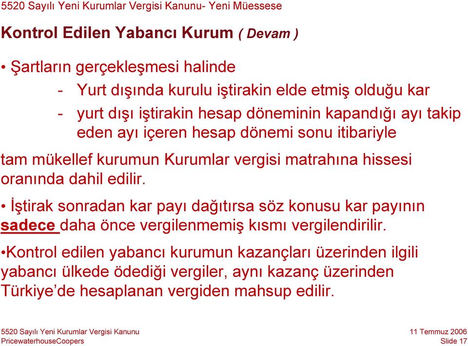 hissesi oranında dahil edilir. İştirak sonradan kar payı dağıtırsa söz konusu kar payının sadece daha önce vergilenmemiş kısmı vergilendirilir.