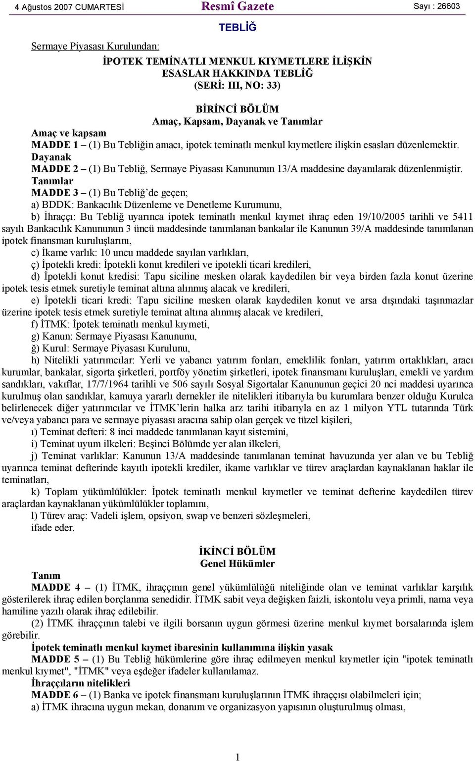 Dayanak MADDE 2 (1) Bu Tebliğ, Sermaye Piyasası Kanununun 13/A maddesine dayanılarak düzenlenmiştir.