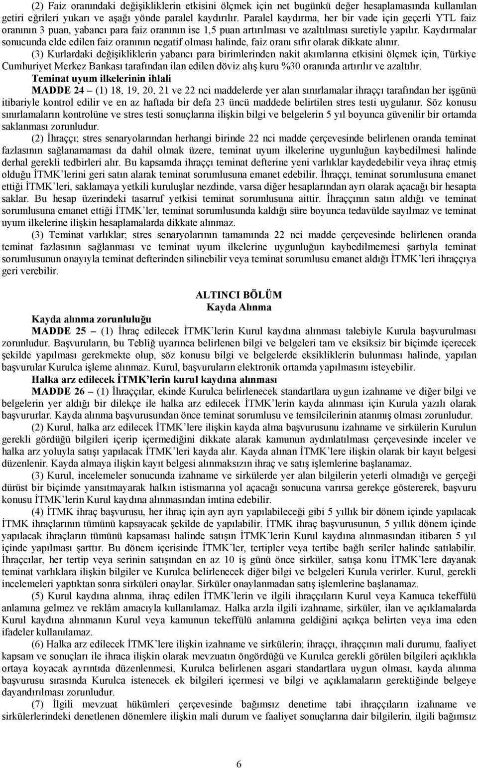 Kaydırmalar sonucunda elde edilen faiz oranının negatif olması halinde, faiz oranı sıfır olarak dikkate alınır.