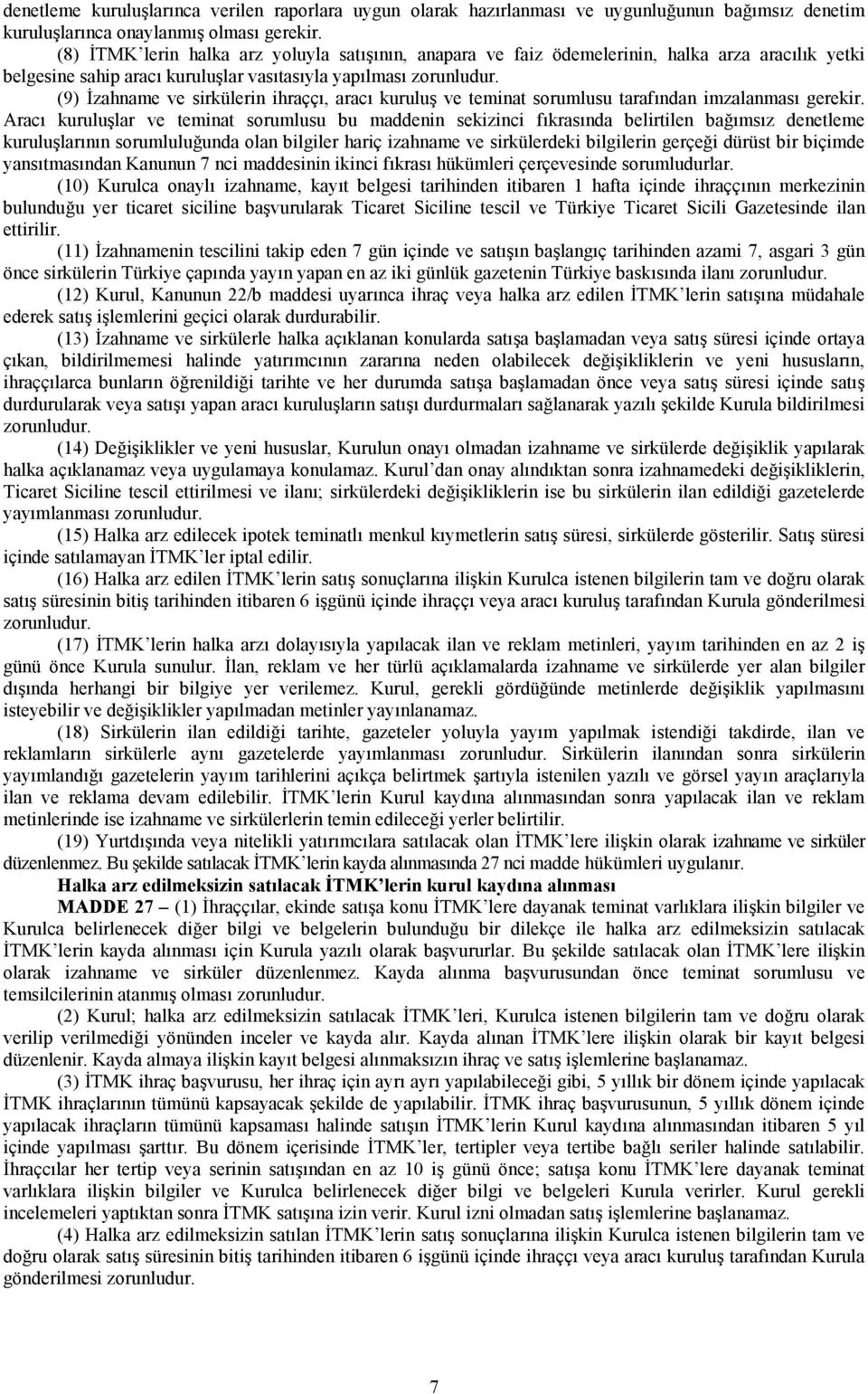 (9) İzahname ve sirkülerin ihraççı, aracı kuruluş ve teminat sorumlusu tarafından imzalanması gerekir.