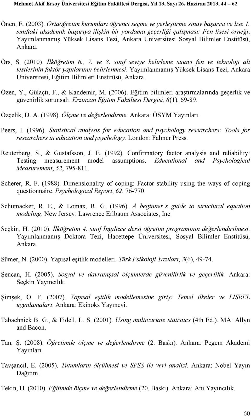 sınıf seviye belirleme sınavı fen ve teknoloji alt testlerinin faktör yapılarının belirlenmesi. Yayımlanmamış Yüksek Lisans Tezi, Ankara Üniversitesi, Eğitim Bilimleri Enstitüsü, Ankara. Özen, Y.