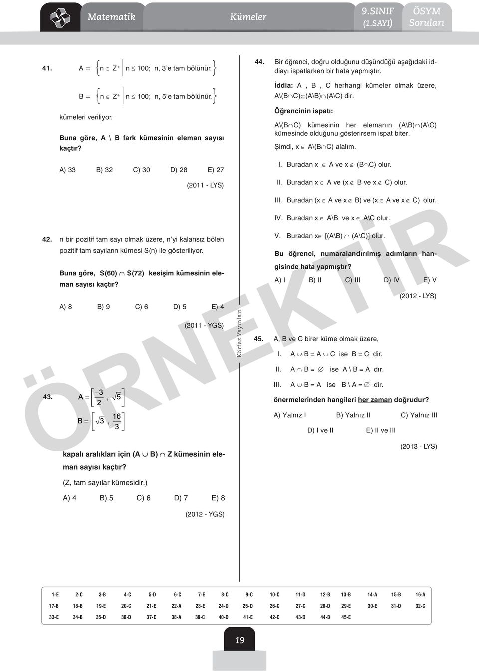 Öğrencinin ispatı: A\(B C) kümesinin her elemanın (A\B) (A\C) kümesinde olduğunu gösterirsem ispat biter. Şimdi, x A\(B C) alalım. 43. A) 33 B) 3 C) 30 D) 8 E) 7 (0 - LYS) 4.