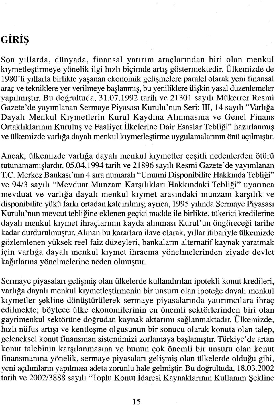 Bu doğrultuda, 31.07. ı 992 tarih ve 21301 sayılı Mükerrer Resmi Gazete'de yayımlanan Serrp.