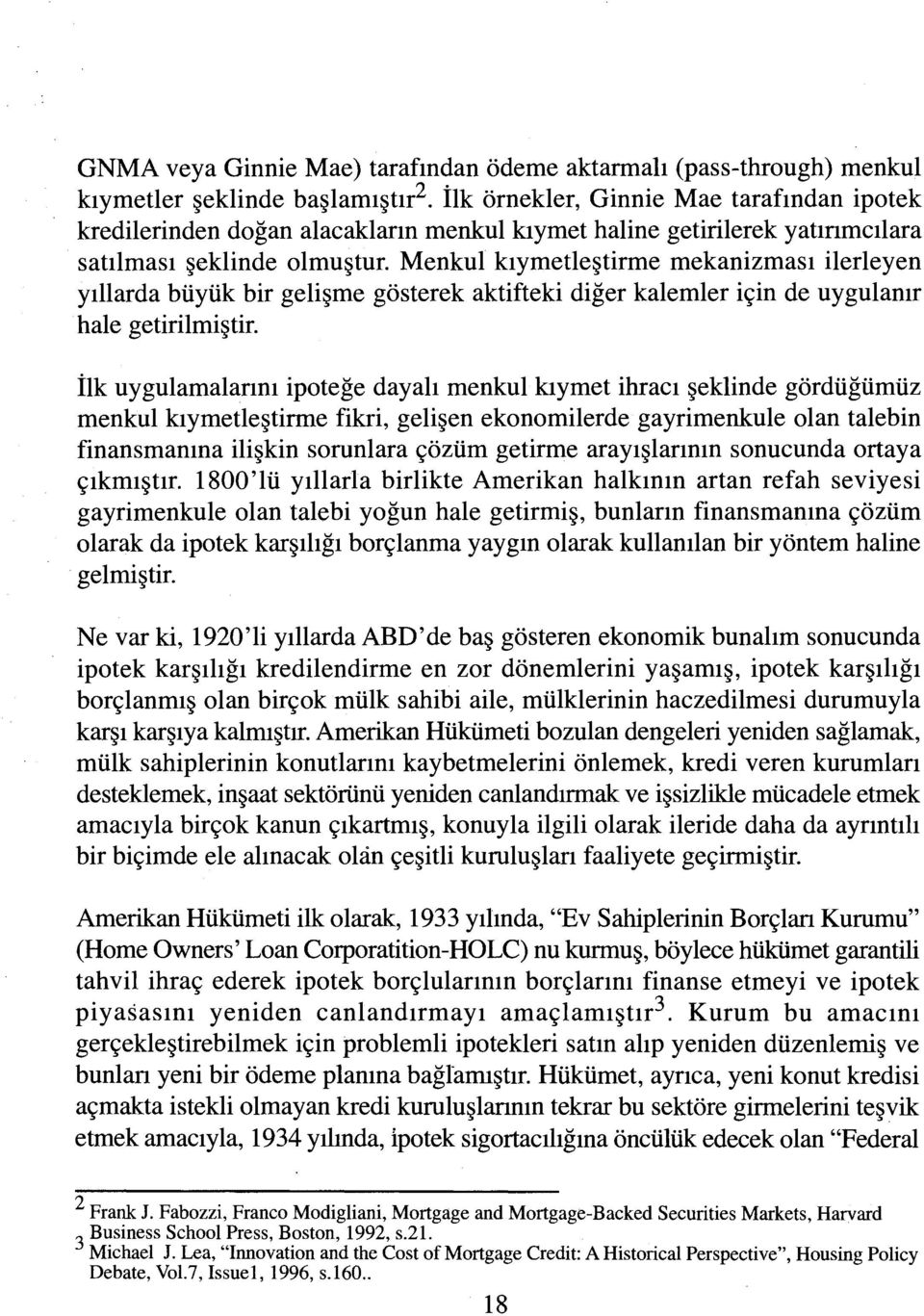 Menkul kıymetleştirme mekanizması ilerleyen yıllarda büyük bir gelişme gösterek aktifteki diğer kalemler için de uygulanır hale getirilmiştir.