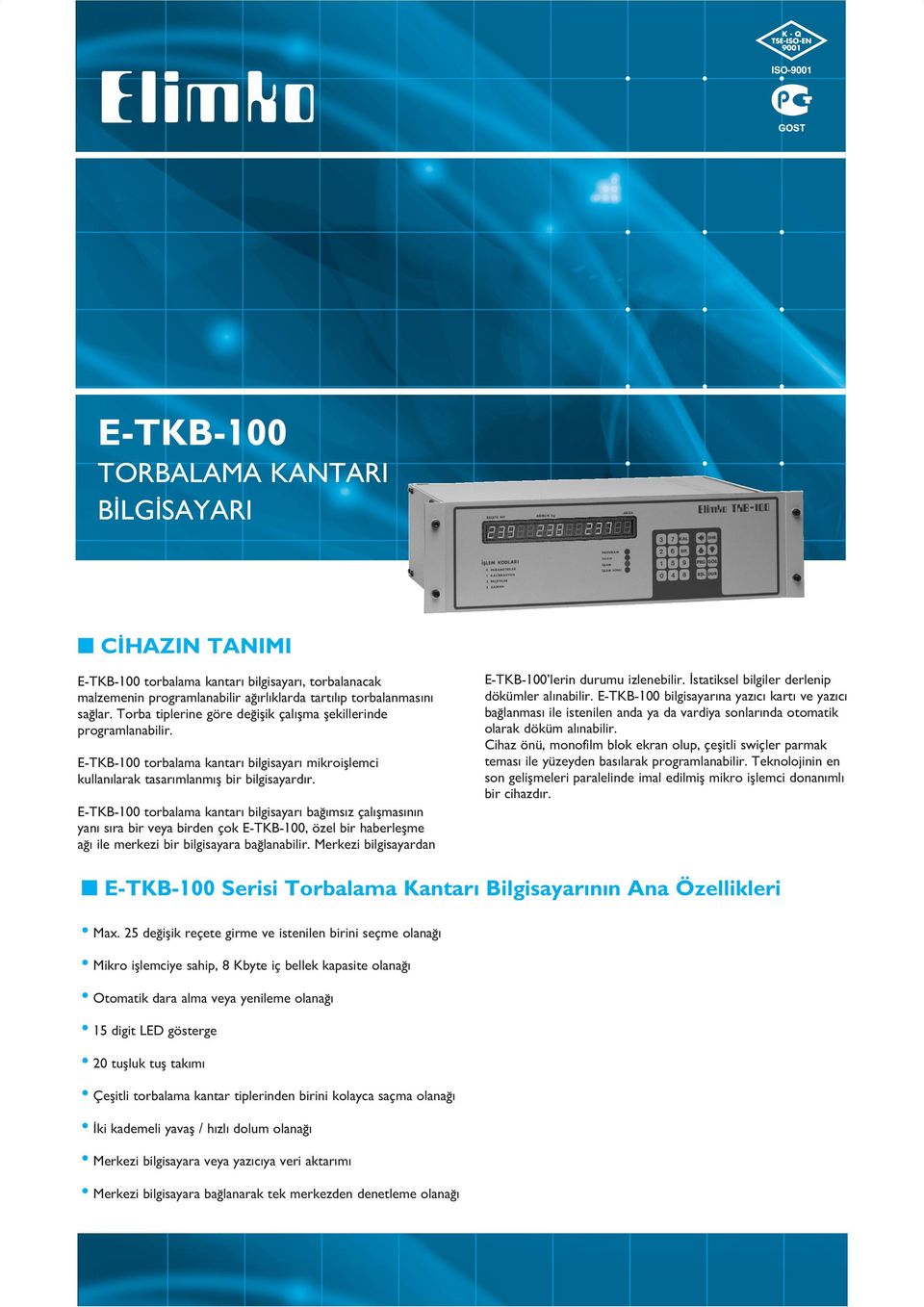 E-TKB-100 torbalama kantar bilgisayar ba ms z çal flmas n n yan s ra bir veya birden çok E-TKB-100, özel bir haberleflme a ile merkezi bir bilgisayara ba lanabilir.