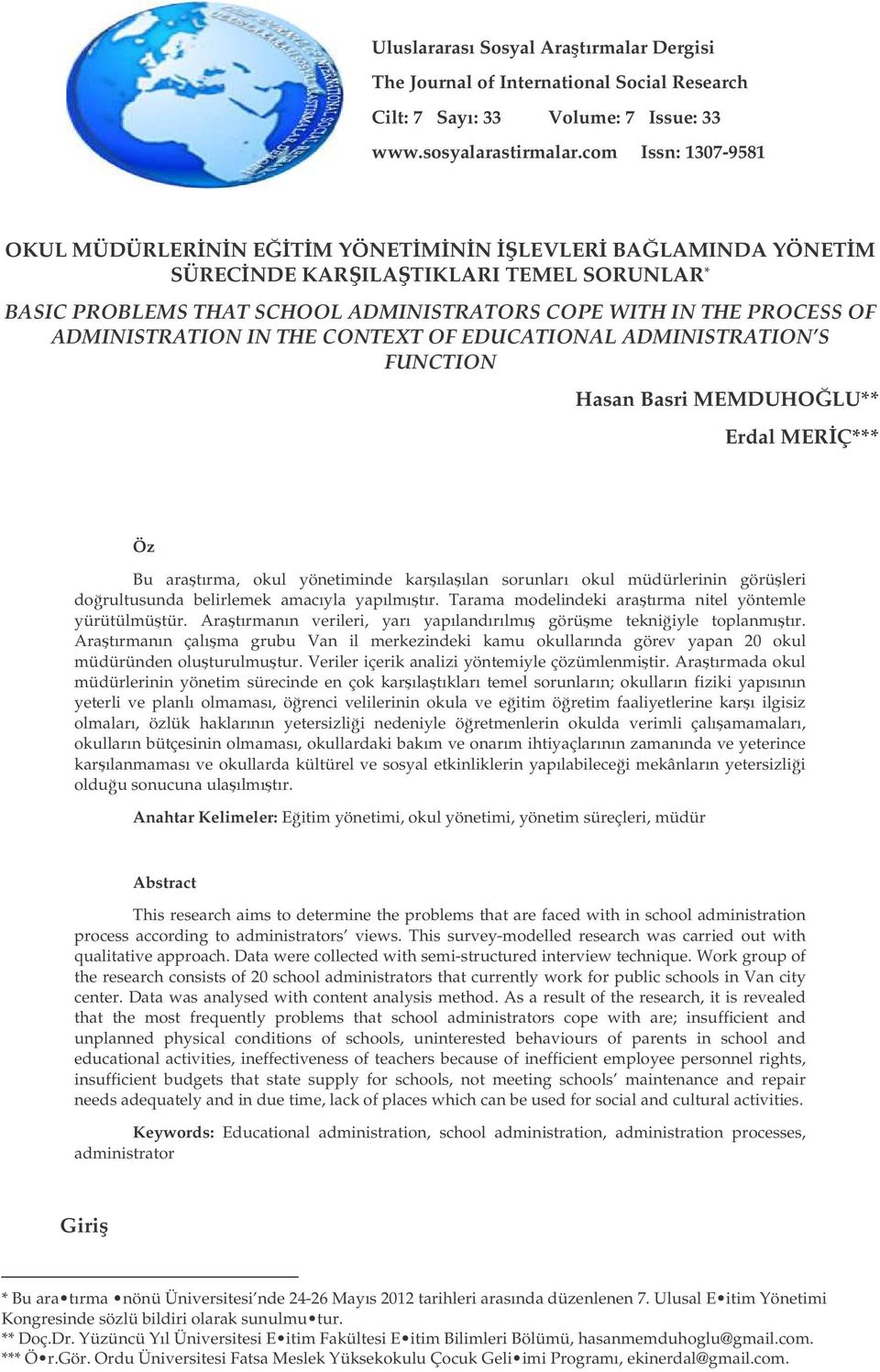 IN THE CONTEXT OF EDUCATIONAL ADMINISTRATION S FUNCTION Hasan Basri MEMDUHOLU** Erdal MERÇ*** Öz Bu aratırma, okul yönetiminde karılaılan sorunları okul müdürlerinin görüleri dorultusunda belirlemek