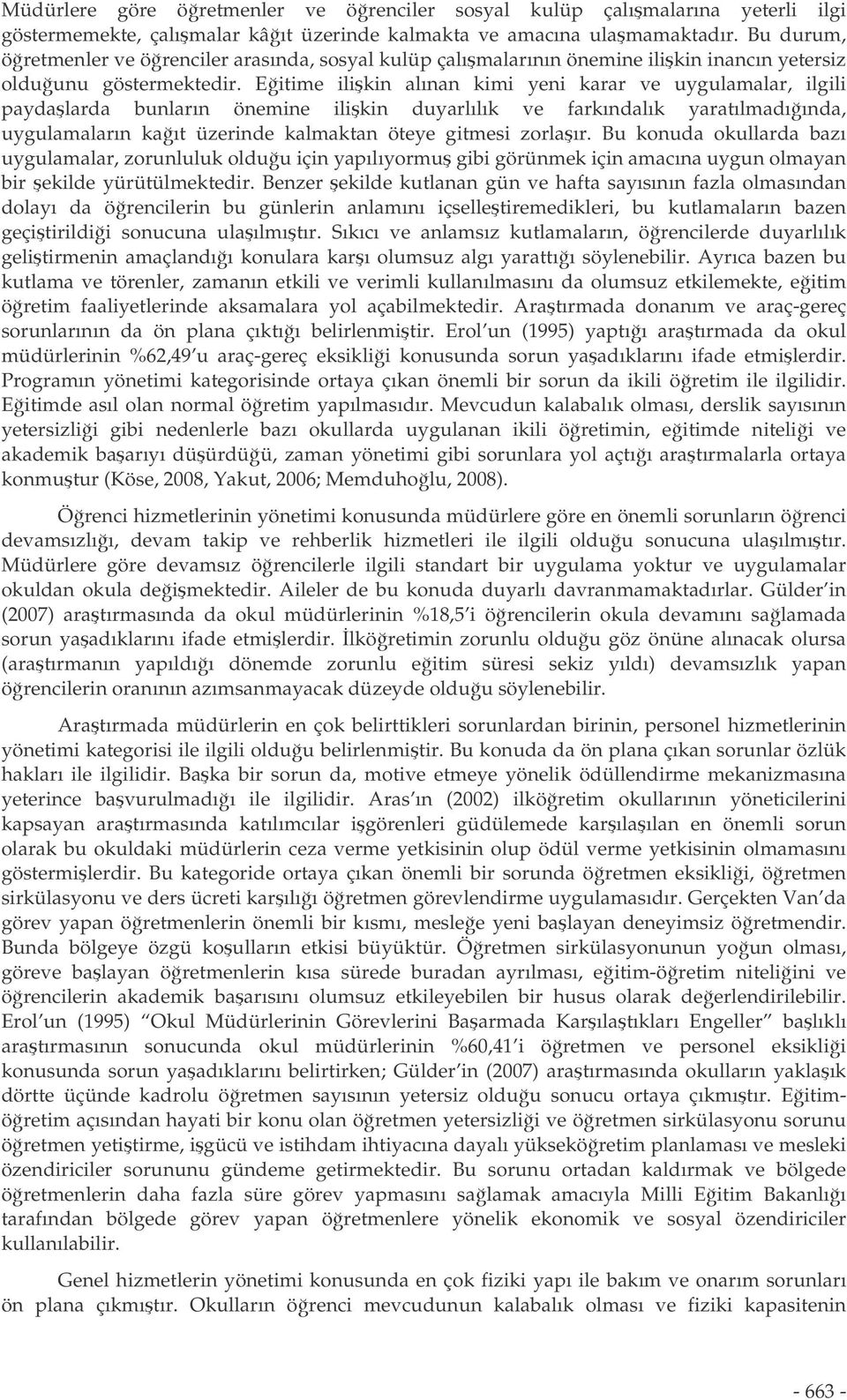 Eitime ilikin alınan kimi yeni karar ve uygulamalar, ilgili paydalarda bunların önemine ilikin duyarlılık ve farkındalık yaratılmadıında, uygulamaların kaıt üzerinde kalmaktan öteye gitmesi zorlaır.