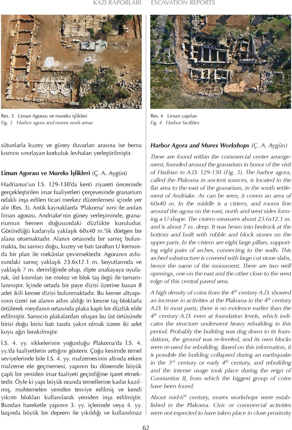 129-130 da kenti ziyareti öncesinde gerçekleştirilen imar faaliyetleri çerçevesinde granarium odaklı inşa edilen ticari merkez düzenlemesi içinde yer alır (Res. 3).