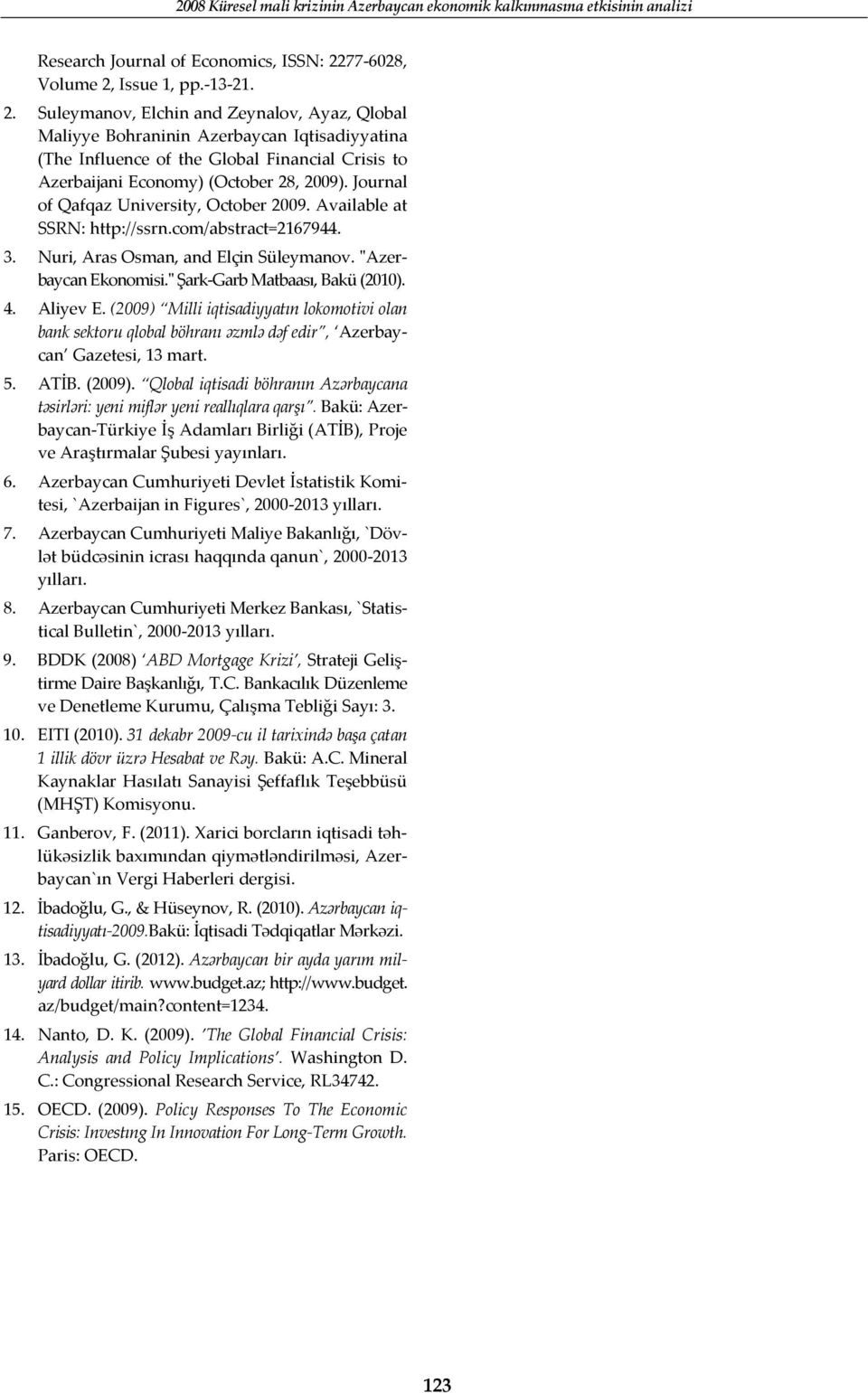 Journal of Qafqaz University, October 2009. Available at SSRN: http://ssrn.com/abstract=2167944. 3. Nuri, Aras Osman, and Elçin Süleymanov. "Azerbaycan Ekonomisi." Şark-Garb Matbaası, Bakü (2010). 4.