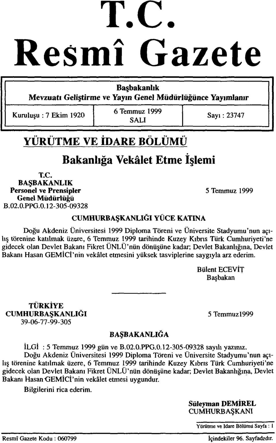 .0.PPG.0.12-305-09328 CUMHURBAŞKANLIĞI YÜCE KATINA Doğu Akdeniz Üniversitesi 1999 Diploma Töreni ve Üniversite Stadyumu'nun açılış törenine katılmak üzere, 6 Temmuz 1999 tarihinde Kuzey Kıbrıs Türk