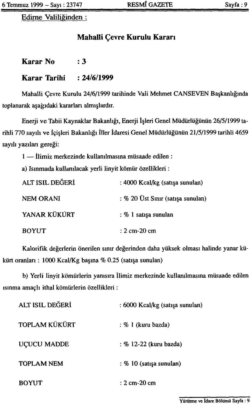 Enerji ve Tabii Kaynaklar Bakanlığı, Enerji İşleri Genel Müdürlüğünün 26/5/1999 tarihli 770 sayılı ve İçişleri Bakanlığı İller İdaresi Genel Müdürlüğünün 21/5/1999 tarihli 4659 sayılı yazılan gereği: