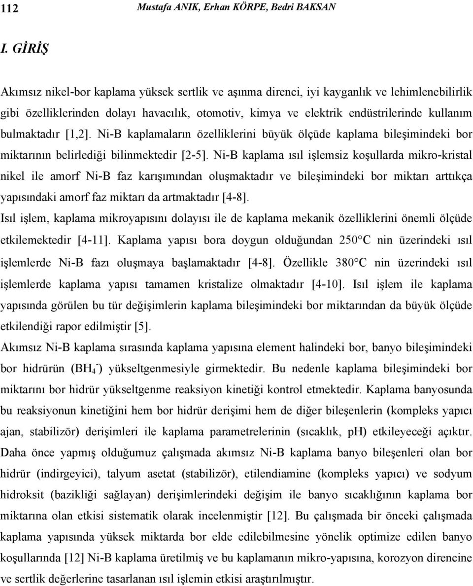 bulmaktadır [1,2]. Ni-B kaplamaların özelliklerini büyük ölçüde kaplama bileşimindeki bor miktarının belirlediği bilinmektedir [2-5].