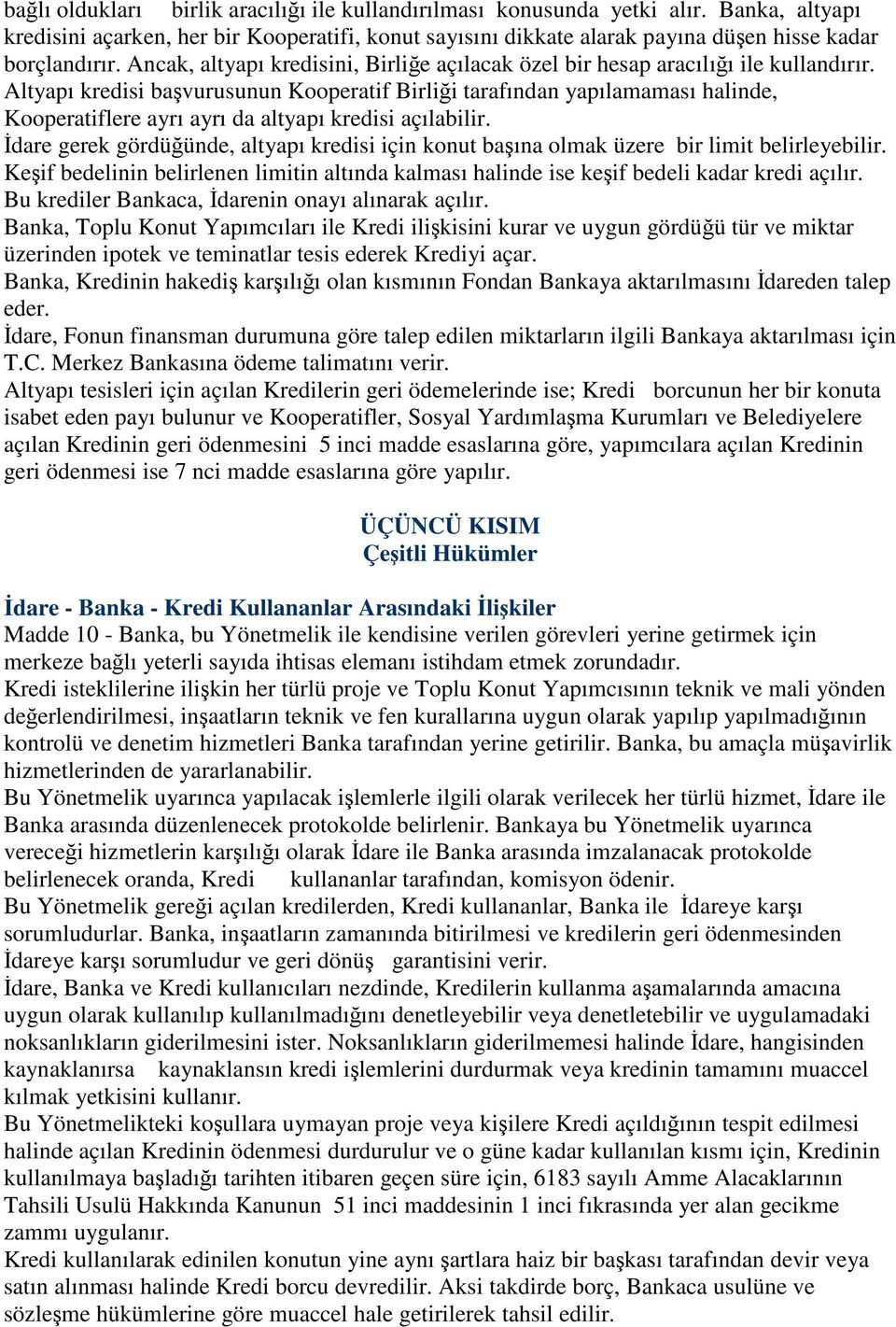 Altyapı kredisi bavurusunun Kooperatif Birlii tarafından yapılamaması halinde, Kooperatiflere ayrı ayrı da altyapı kredisi açılabilir.