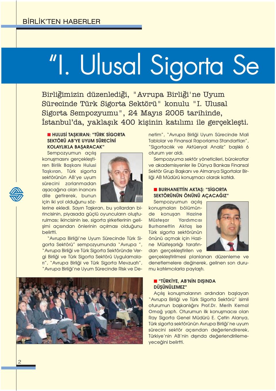 HULUS TAfiKIRAN: TÜRK S GORTA SEKTÖRÜ AB YE UYUM SÜREC N KOLAYLIKLA BAfiARACAK Sempozyumun aç l fl konuflmas n gerçeklefltiren Birlik Baflkan Hulusi Taflk ran, Türk sigorta sektörünün AB ye uyum