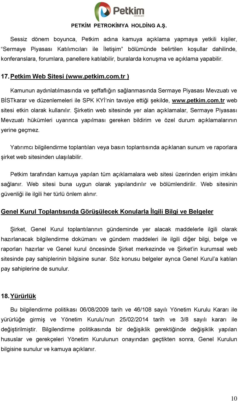 tr ) Kamunun aydınlatılmasında ve şeffaflığın sağlanmasında Sermaye Piyasası Mevzuatı ve BİSTkarar ve düzenlemeleri ile SPK KYİ nin tavsiye ettiği şekilde, www.petkim.com.