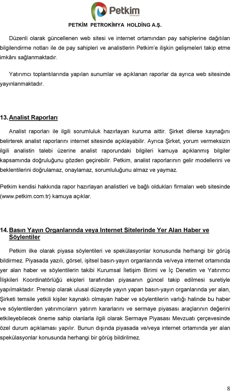 Analist Raporları Analist raporları ile ilgili sorumluluk hazırlayan kuruma aittir. Şirket dilerse kaynağını belirterek analist raporlarını internet sitesinde açıklayabilir.