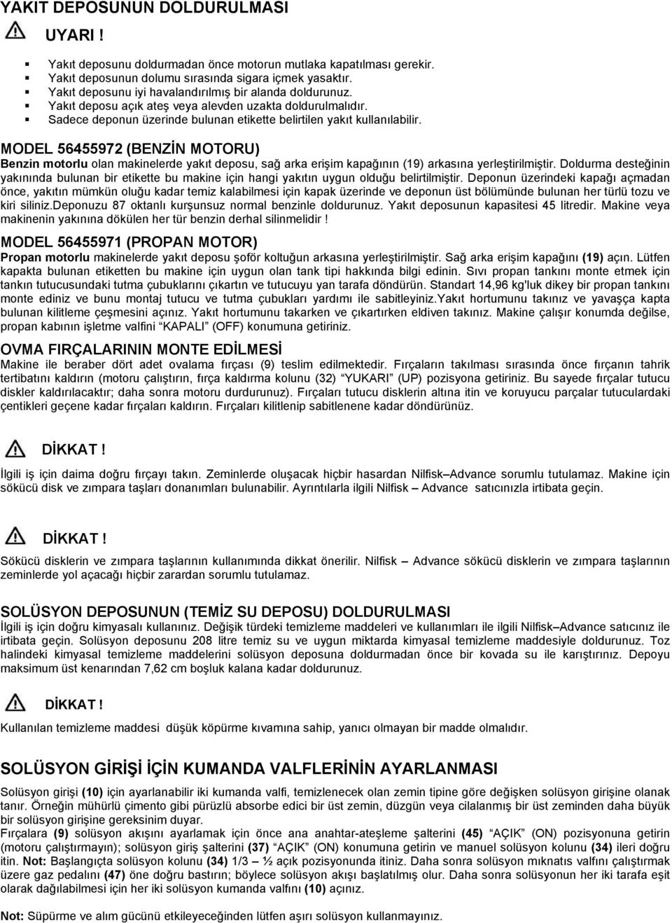 MODEL 56455972 (BENZİN MOTORU) Benzin motorlu olan makinelerde yakıt deposu, sağ arka erişim kapağının (19) arkasına yerleştirilmiştir.