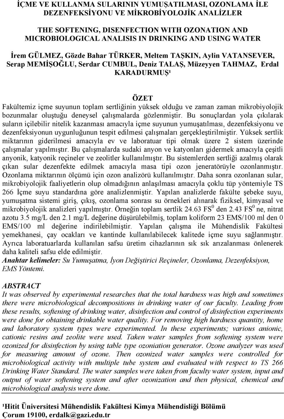 yüksek olduğu ve zaman zaman mikrobiyolojik bozunmalar oluştuğu deneysel çalışmalarda gözlenmiştir.