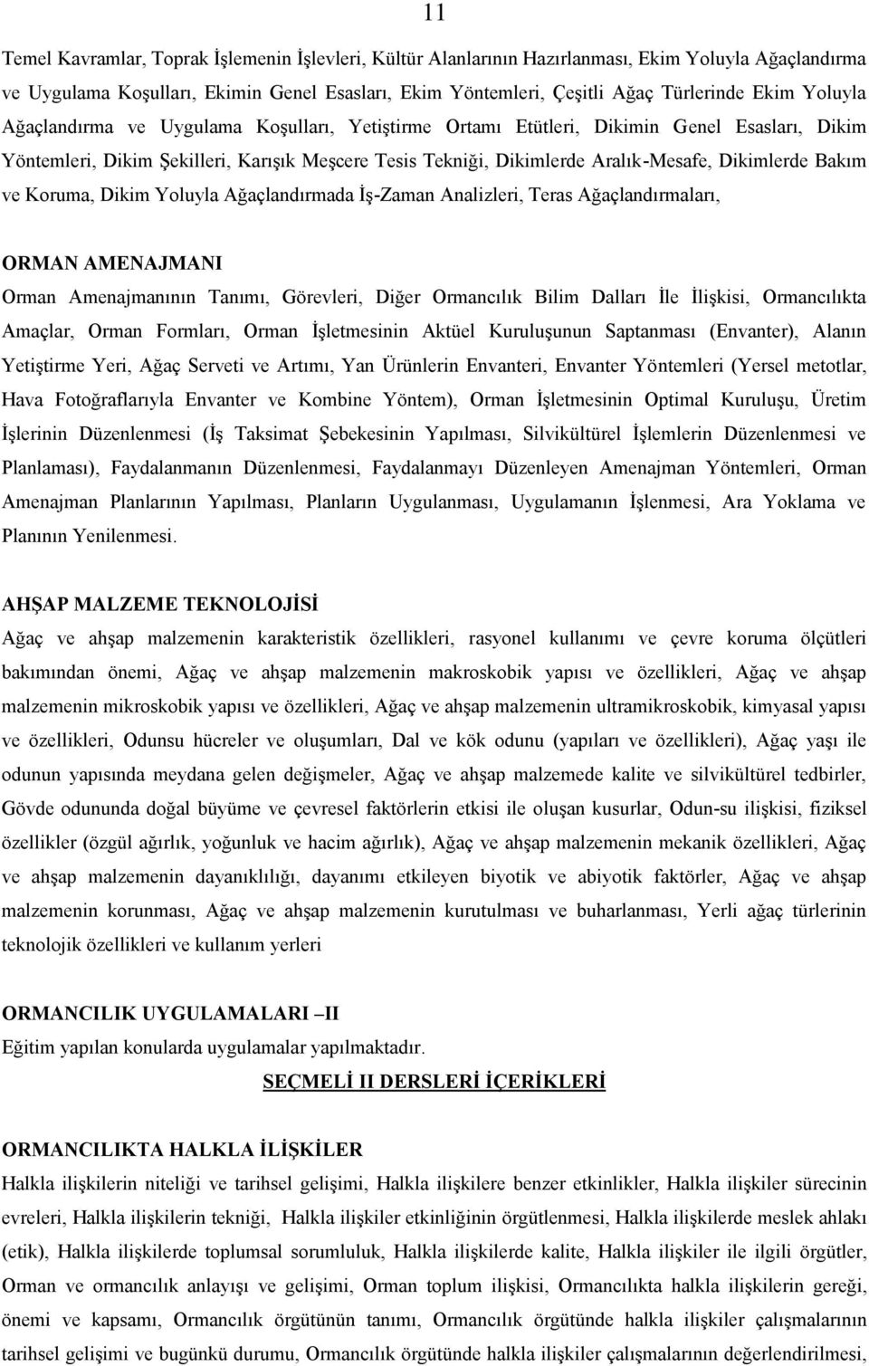 Bakım ve Koruma, Dikim Yoluyla Ağaçlandırmada İş-Zaman Analizleri, Teras Ağaçlandırmaları, ORMAN AMENAJMANI Orman Amenajmanının Tanımı, Görevleri, Diğer Ormancılık Bilim Dalları İle İlişkisi,