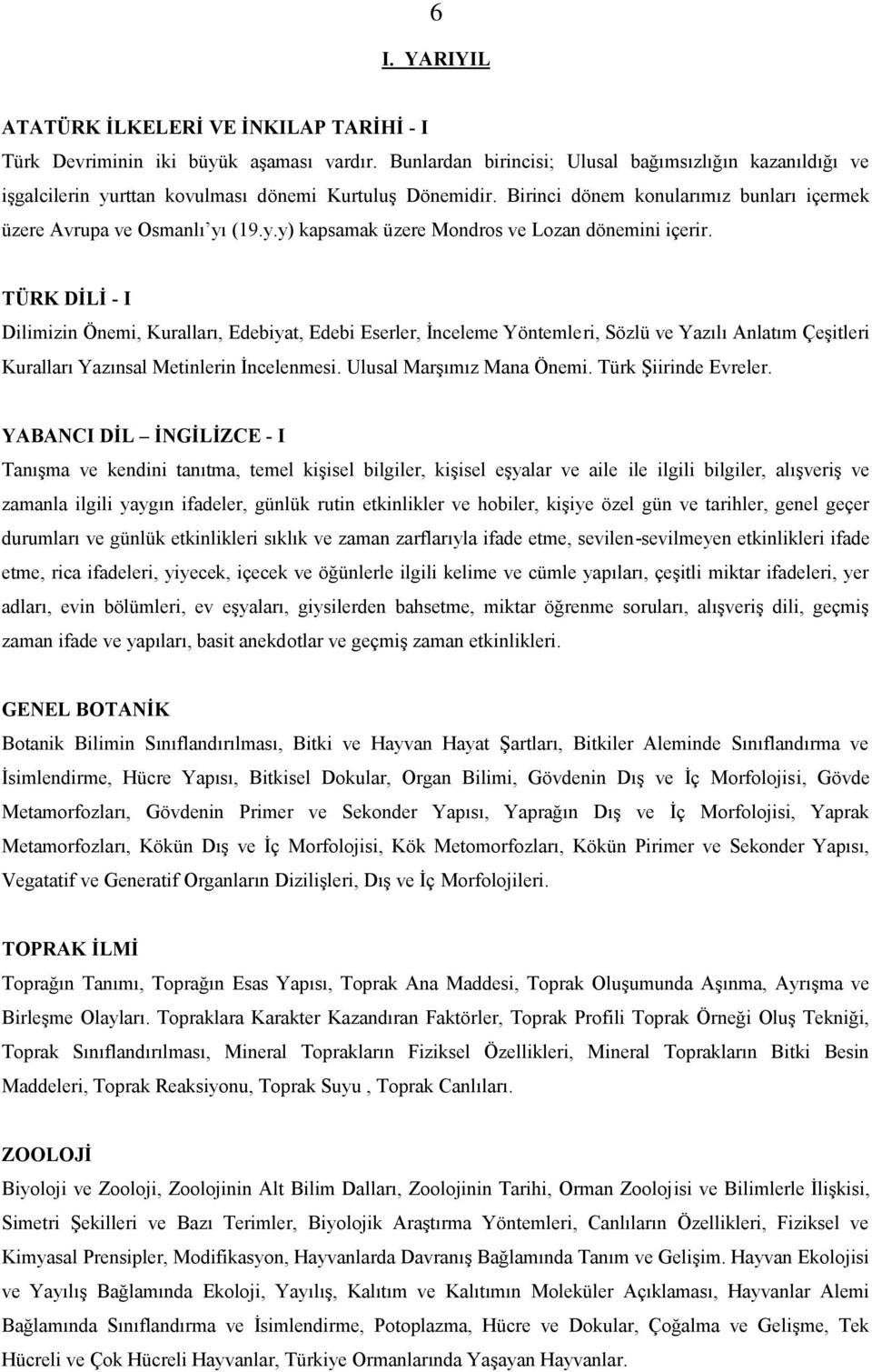 TÜRK DİLİ - I Dilimizin Önemi, Kuralları, Edebiyat, Edebi Eserler, İnceleme Yöntemleri, Sözlü ve Yazılı Anlatım Çeşitleri Kuralları Yazınsal Metinlerin İncelenmesi. Ulusal Marşımız Mana Önemi.