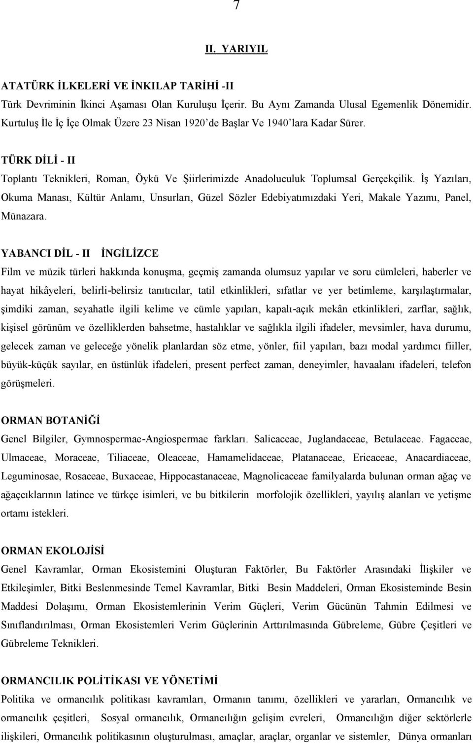 İş Yazıları, Okuma Manası, Kültür Anlamı, Unsurları, Güzel Sözler Edebiyatımızdaki Yeri, Makale Yazımı, Panel, Münazara.