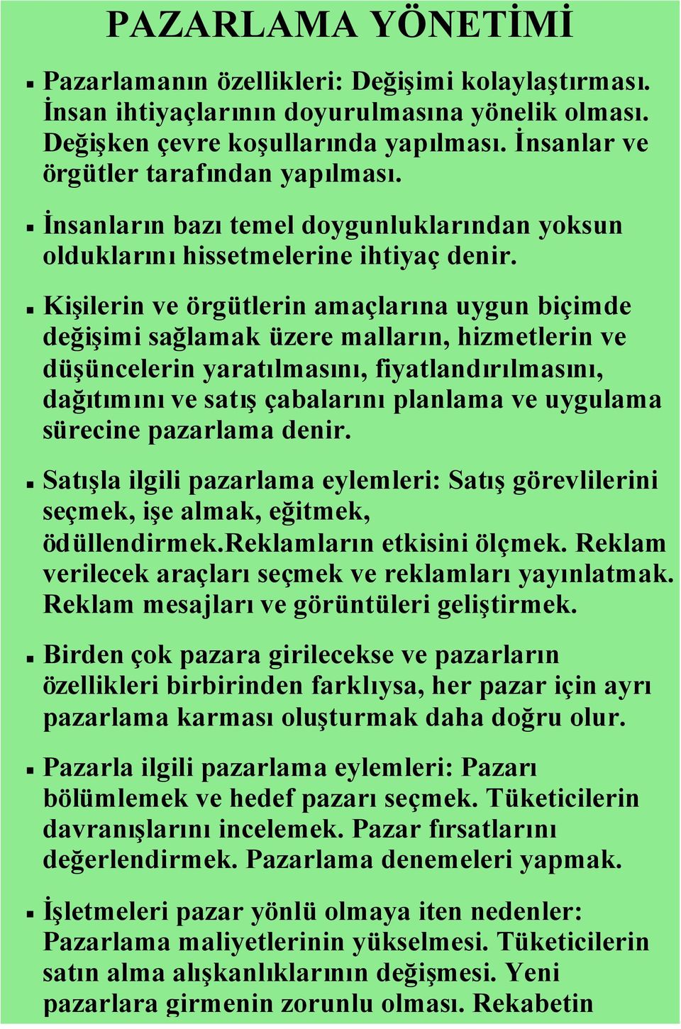 Kişilerin ve örgütlerin amaçlarına uygun biçimde değişimi sağlamak üzere malların, hizmetlerin ve düşüncelerin yaratılmasını, fiyatlandırılmasını, dağıtımınıve satışçabalarınıplanlama ve uygulama