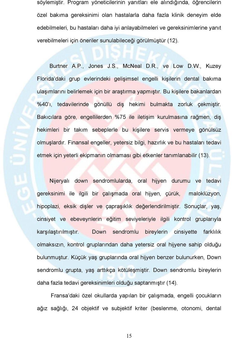 gereksinimlerine yanıt verebilmeleri için öneriler sunulabileceği görülmüştür (12). Burtner A.P., Jones J.S., McNeal D.R., ve Low D.W.