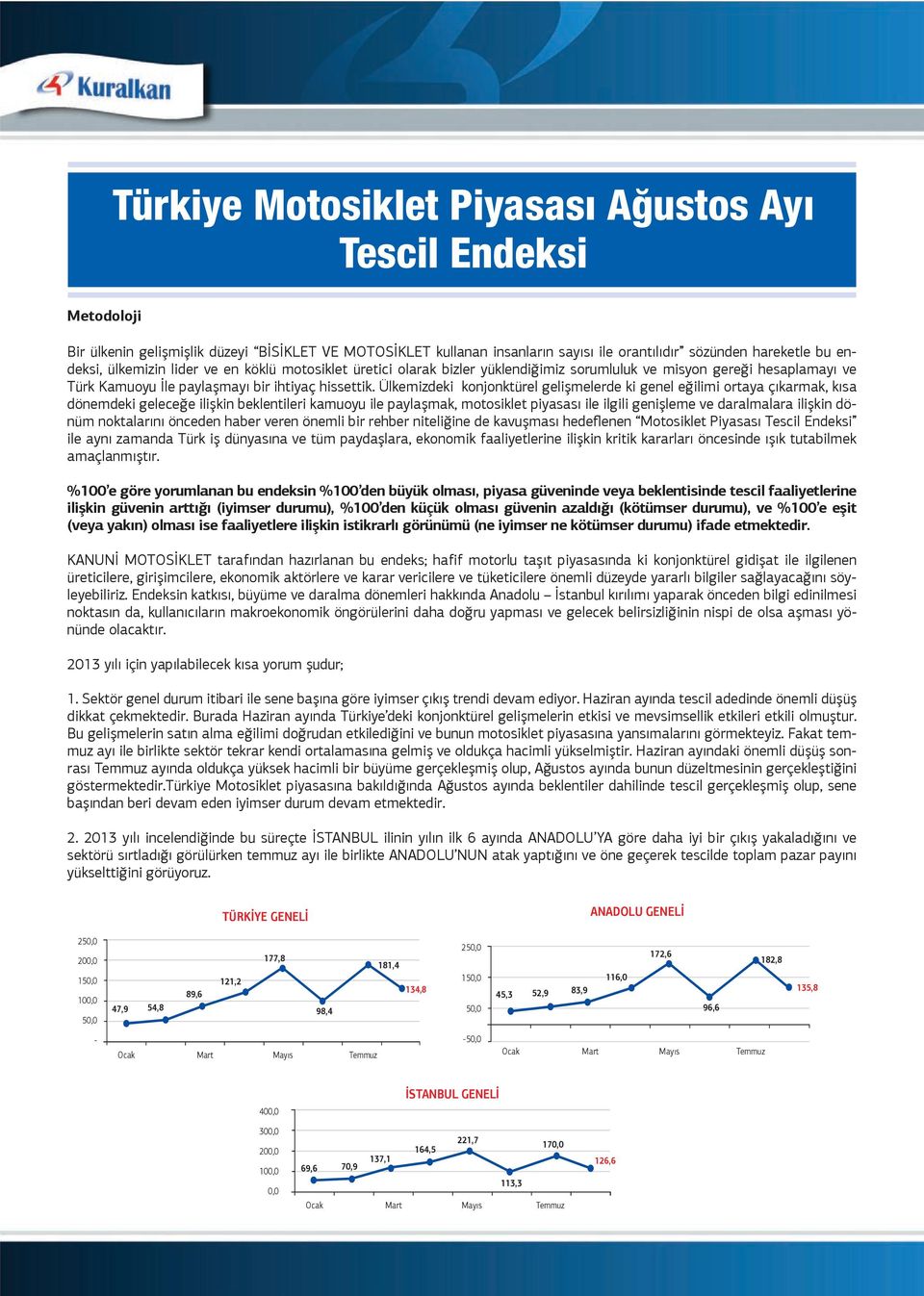 Ülkemizdeki kononktrel gelişmelerde ki genel eğilimi ortaya ıkarmak kısa dnemdeki geleceğe ilişkin beklentileri kamuoyu ile aylaşmak motosiklet iyasası ile ilgili genişleme ve daralmalara ilişkin dnm