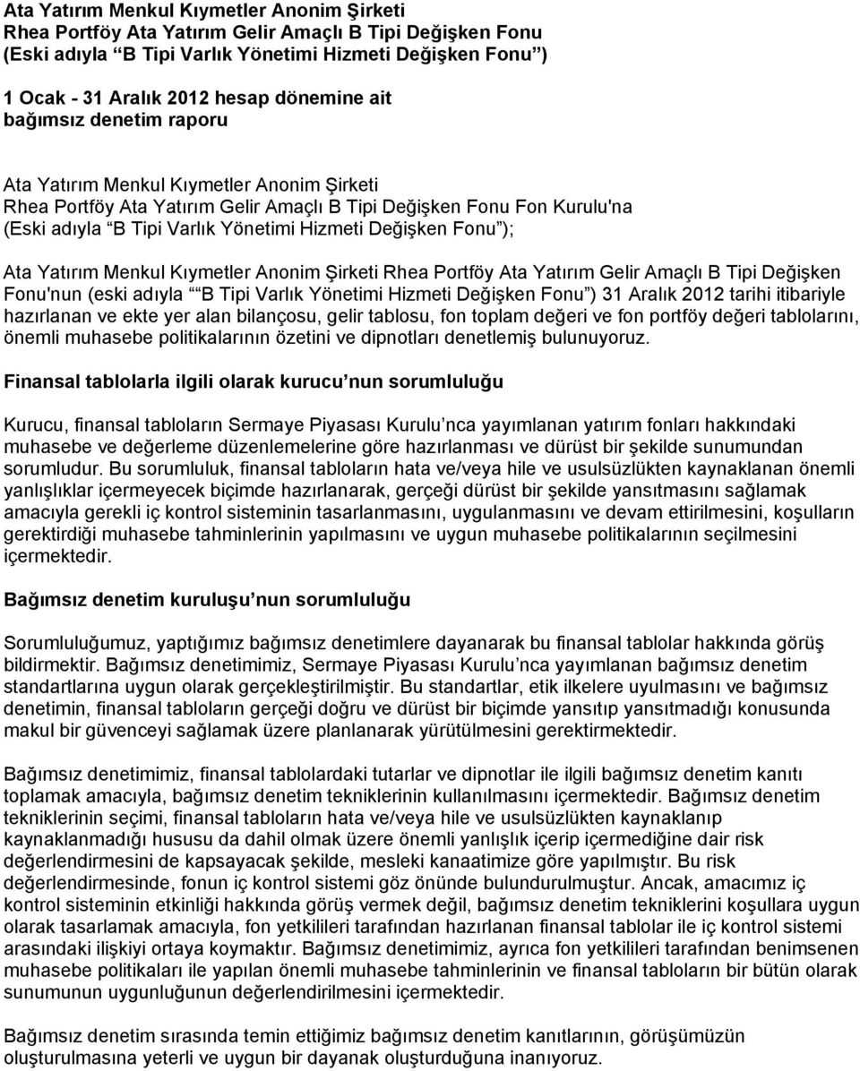 toplam değeri ve fon portföy değeri tablolarını, önemli muhasebe politikalarının özetini ve dipnotları denetlemiş bulunuyoruz.