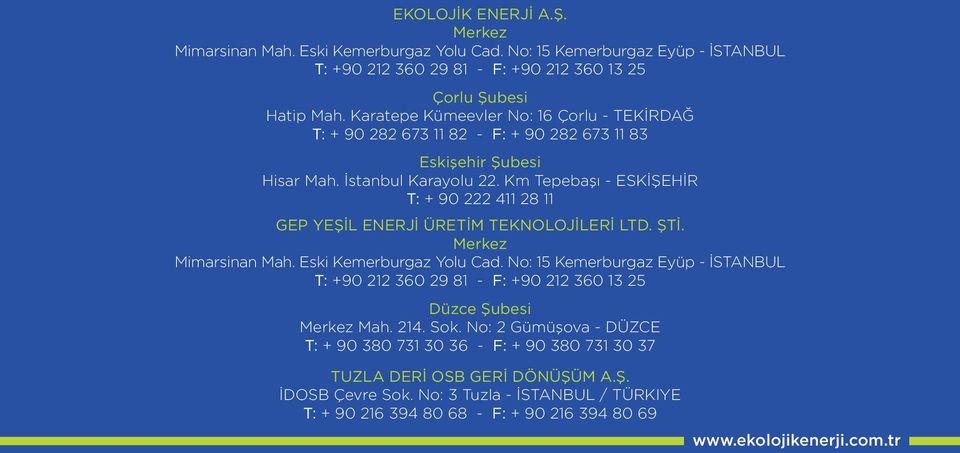 Km Tepebaşı - ESKİŞEHİR T: + 90 222 411 28 11 GEP YEŞİL ENERJİ ÜRETİM TEKNOLOJİLERİ LTD. ŞTİ. Merkez Mimarsinan Mah. Eski Kemerburgaz Yolu Cad.