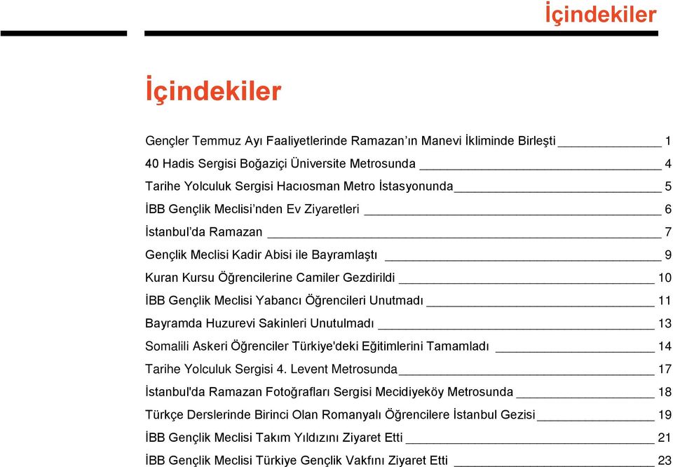 Yabancı Öğrencileri Unutmadı 11 Bayramda Huzurevi Sakinleri Unutulmadı 13 Somalili Askeri Öğrenciler Türkiye'deki Eğitimlerini Tamamladı 14 Tarihe Yolculuk Sergisi 4.