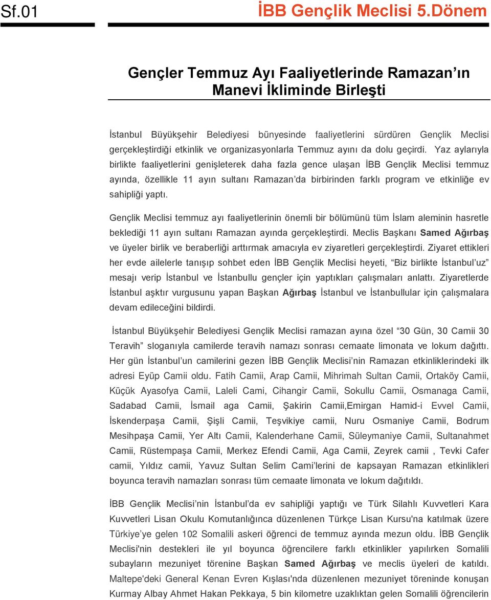 Yaz aylarıyla birlikte faaliyetlerini genişleterek daha fazla gence ulaşan İBB Gençlik Meclisi temmuz ayında, özellikle 11 ayın sultanı Ramazan da birbirinden farklı program ve etkinliğe ev sahipliği