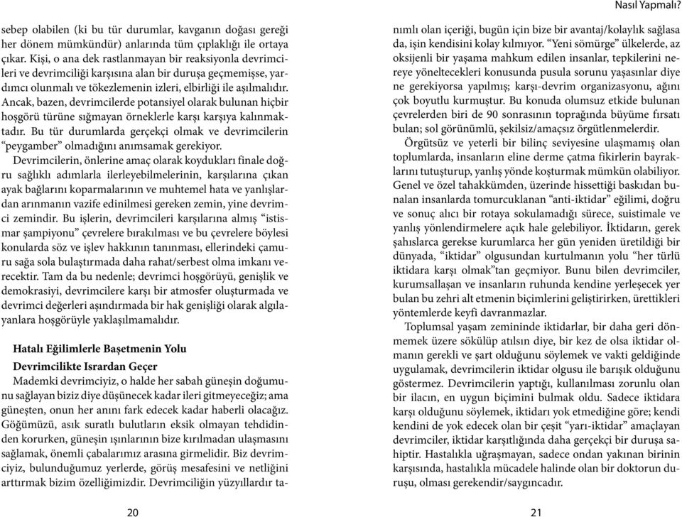 Ancak, bazen, devrimcilerde potansiyel olarak bulunan hiçbir hoşgörü türüne sığmayan örneklerle karşı karşıya kalınmaktadır.