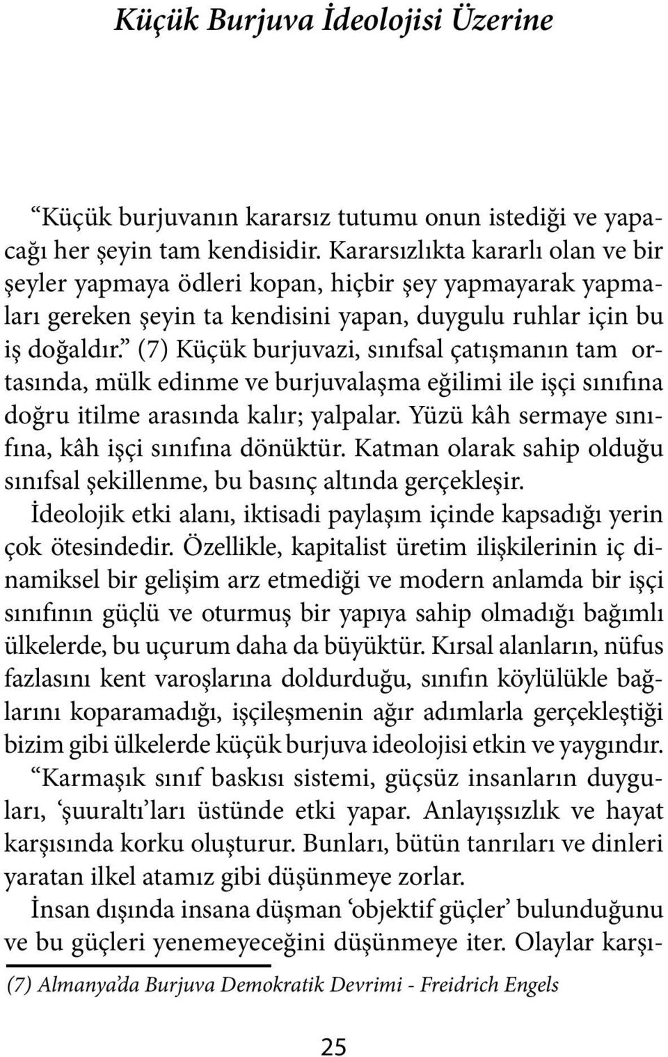 (7) Küçük burjuvazi, sınıfsal çatışmanın tam ortasında, mülk edinme ve burjuvalaşma eğilimi ile işçi sınıfına doğru itilme arasında kalır; yalpalar.