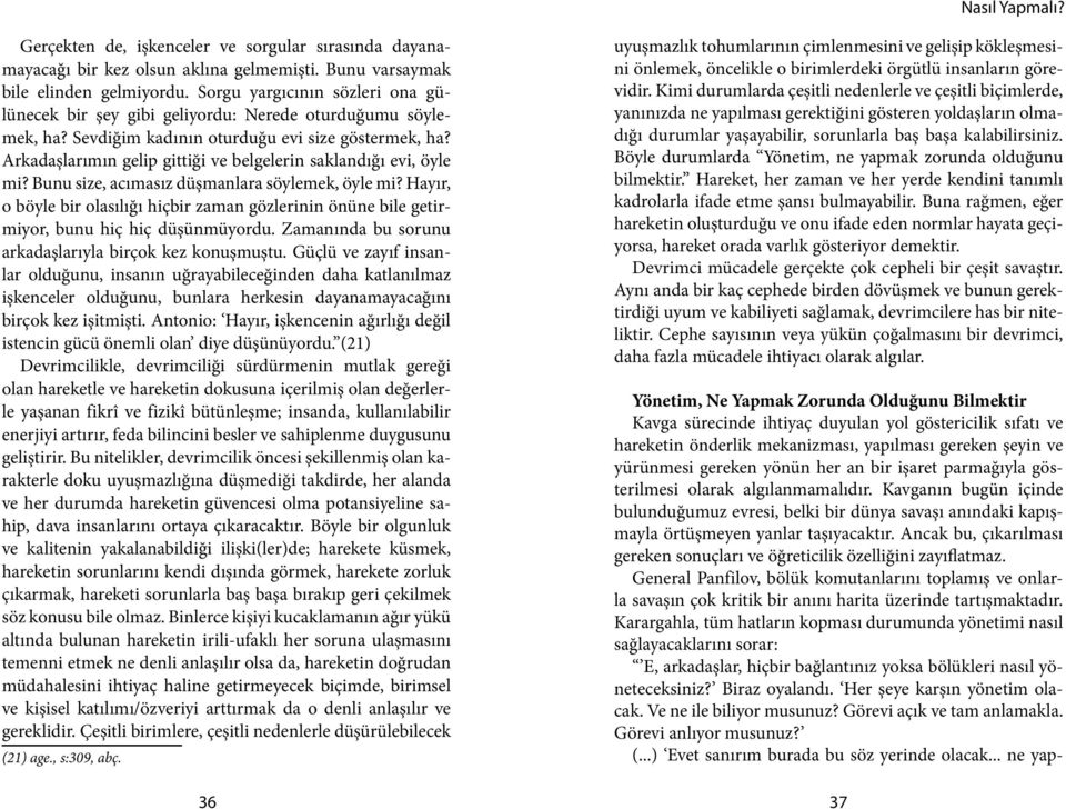 Arkadaşlarımın gelip gittiği ve belgelerin saklandığı evi, öyle mi? Bunu size, acımasız düşmanlara söylemek, öyle mi?