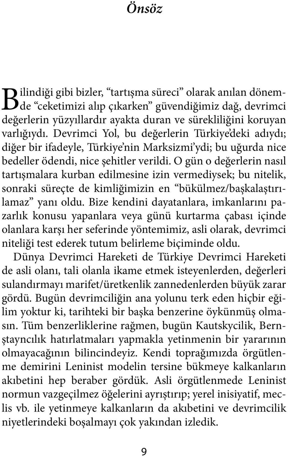 O gün o değerlerin nasıl tartışmalara kurban edilmesine izin vermediysek; bu nitelik, sonraki süreçte de kimliğimizin en bükülmez/başkalaştırılamaz yanı oldu.