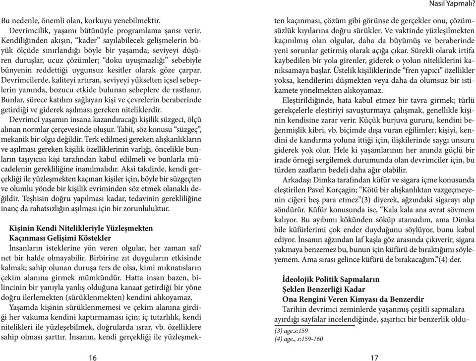 kesitler olarak göze çarpar. Devrimcilerde, kaliteyi artıran, seviyeyi yükselten içsel sebeplerin yanında, bozucu etkide bulunan sebeplere de rastlanır.