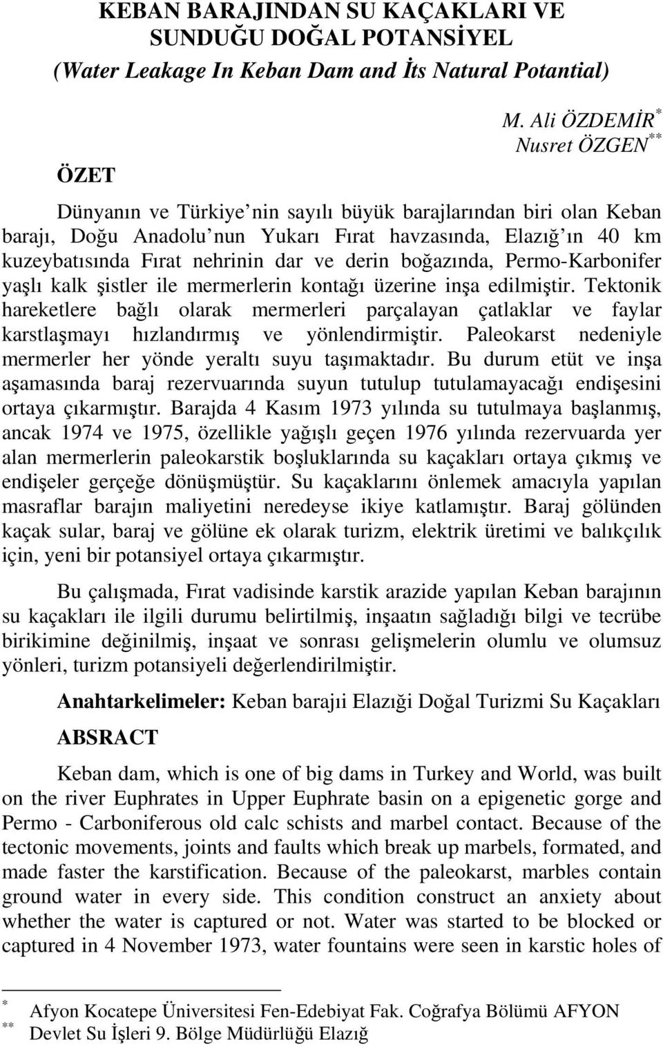 derin boğazında, Permo-Karbonifer yaşlı kalk şistler ile mermerlerin kontağı üzerine inşa edilmiştir.