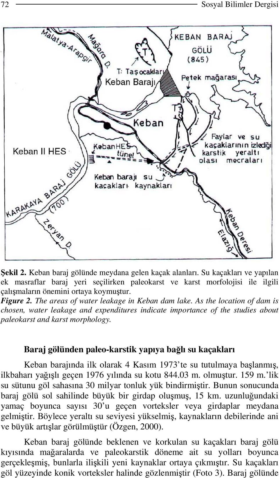 As the location of dam is chosen, water leakage and expenditures indicate importance of the studies about paleokarst and karst morphology.